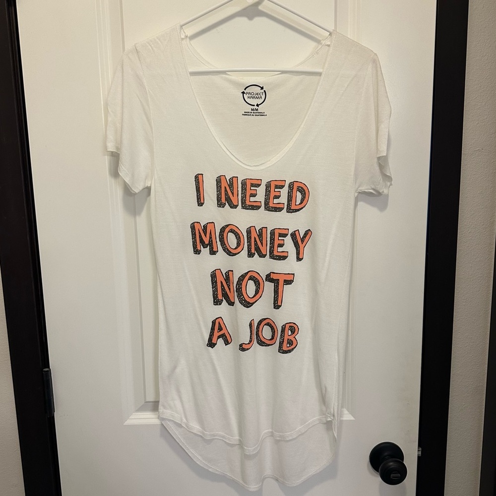 NWOT Women’s "I Need Money Not A Job" Short Sleeve T-Shirt Size Medium